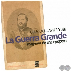 LA GUERRA GRANDE  Imgenes de una epopeya - Coleccin JAVIER YUBI - Ao 2012